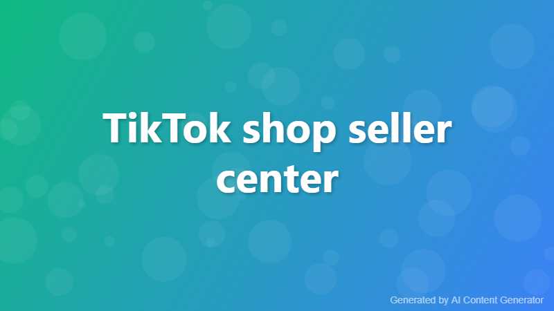 TikTok shop seller center